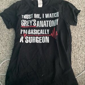 Trust Me I Watch Greys Anatomy, I’m Basically a Surgeon T-Shirt